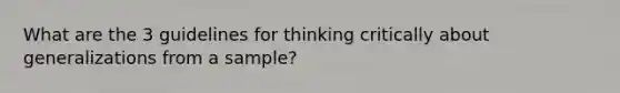 What are the 3 guidelines for thinking critically about generalizations from a sample?