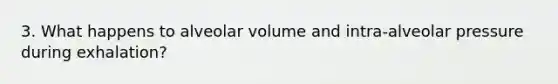 3. What happens to alveolar volume and intra-alveolar pressure during exhalation?