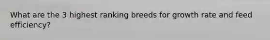 What are the 3 highest ranking breeds for growth rate and feed efficiency?