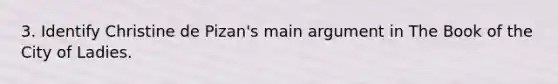 3. Identify Christine de Pizan's main argument in The Book of the City of Ladies.