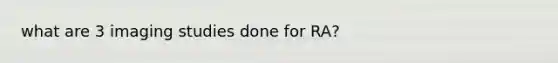 what are 3 imaging studies done for RA?