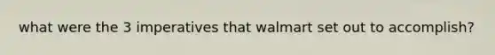 what were the 3 imperatives that walmart set out to accomplish?