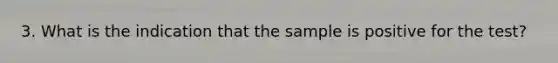 3. What is the indication that the sample is positive for the test?