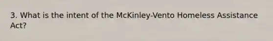 3. What is the intent of the McKinley-Vento Homeless Assistance Act?