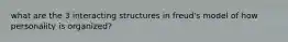 what are the 3 interacting structures in freud's model of how personality is organized?