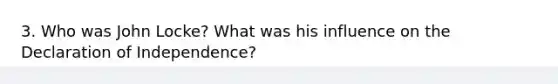 3. Who was John Locke? What was his influence on the Declaration of Independence?