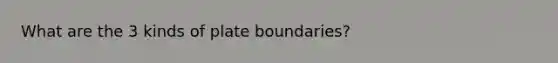 What are the 3 kinds of plate boundaries?