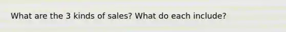 What are the 3 kinds of sales? What do each include?