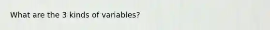 What are the 3 kinds of variables?