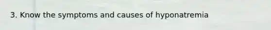 3. Know the symptoms and causes of hyponatremia