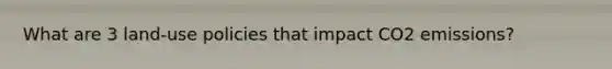 What are 3 land-use policies that impact CO2 emissions?