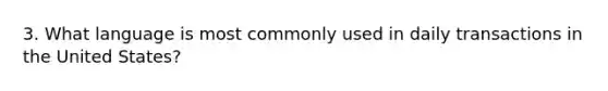 3. What language is most commonly used in daily transactions in the United States?