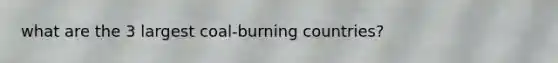 what are the 3 largest coal-burning countries?