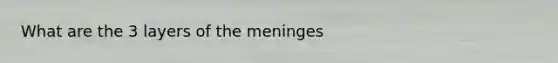 What are the 3 layers of the meninges