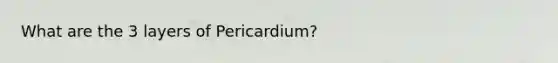 What are the 3 layers of Pericardium?