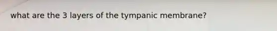 what are the 3 layers of the tympanic membrane?