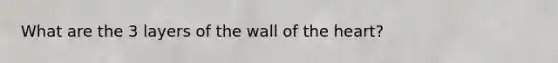 What are the 3 layers of the wall of the heart?