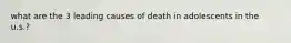 what are the 3 leading causes of death in adolescents in the u.s.?