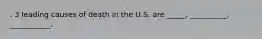 . 3 leading causes of death in the U.S. are _____, __________, ___________.