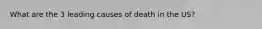 What are the 3 leading causes of death in the US?