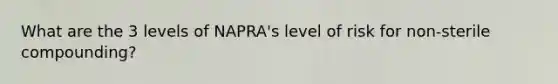 What are the 3 levels of NAPRA's level of risk for non-sterile compounding?