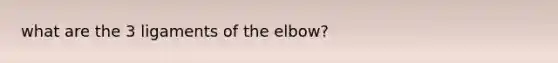 what are the 3 ligaments of the elbow?