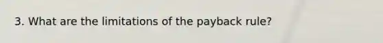 3. What are the limitations of the payback rule?