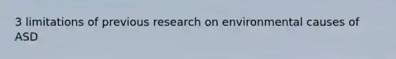 3 limitations of previous research on environmental causes of ASD