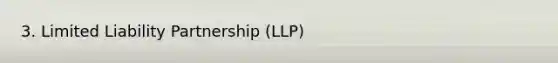 3. Limited Liability Partnership (LLP)