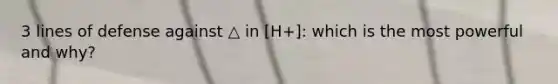 3 lines of defense against △ in [H+]: which is the most powerful and why?