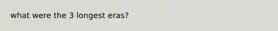 what were the 3 longest eras?