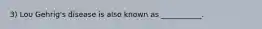 3) Lou Gehrig's disease is also known as ___________.