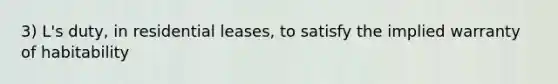 3) L's duty, in residential leases, to satisfy the implied warranty of habitability