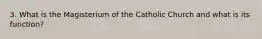 3. What is the Magisterium of the Catholic Church and what is its function?