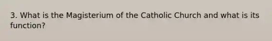 3. What is the Magisterium of the Catholic Church and what is its function?