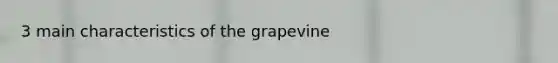 3 main characteristics of the grapevine