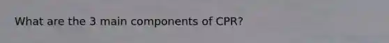 What are the 3 main components of CPR?