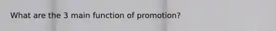 What are the 3 main function of promotion?