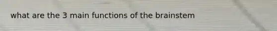 what are the 3 main functions of <a href='https://www.questionai.com/knowledge/kLMtJeqKp6-the-brain' class='anchor-knowledge'>the brain</a>stem