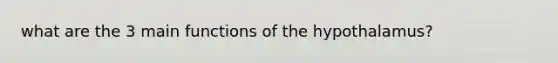 what are the 3 main functions of the hypothalamus?