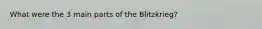 What were the 3 main parts of the Blitzkrieg?