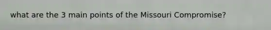 what are the 3 main points of the Missouri Compromise?