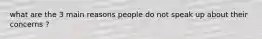 what are the 3 main reasons people do not speak up about their concerns ?