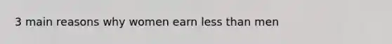 3 main reasons why women earn less than men