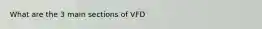 What are the 3 main sections of VFD