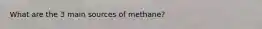 What are the 3 main sources of methane?