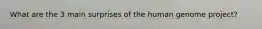 What are the 3 main surprises of the human genome project?