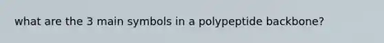 what are the 3 main symbols in a polypeptide backbone?