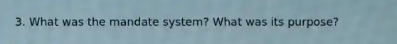 3. What was the mandate system? What was its purpose?