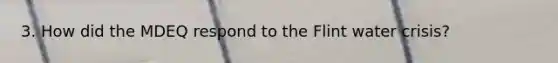 3. How did the MDEQ respond to the Flint water crisis?